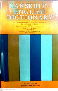 A Sanskrit-English dictionary : with references to the best editions of Sanskrit authors and etymologies and comparisons of cognate words chiefly in Greek, Latin, Gothic, and Anglo-Saxon. Compiled by Theodore Benfey