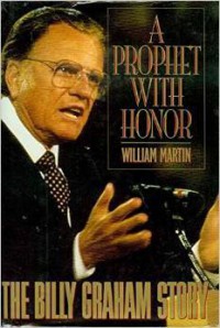 A prophet with honor : the Billy Graham story