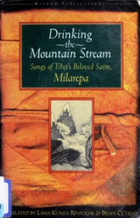 Drinking the mountain stream : songs of Tibet's beloved saint, Milarepa: eighteen selections from the rare collection : stories and songs from the oral tradition of Jetsün Milarepa ; translated by Lama Kunga Rinpoche and Brian Cutillo.