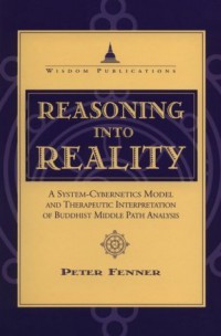 Reasoning into reality : a system-cybernetics model and therapeutic interpretation of Buddhist middle path analysis