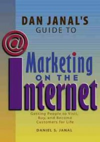 Dan Janal's guide to marketing on the internet : getting people to visit, buy, and become customers for life