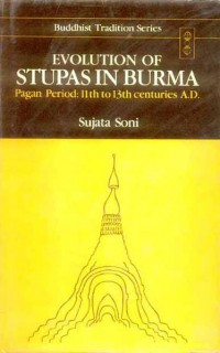 Evolution of stupas in Burma : Pagan period: 11th to 13th centuries A.D.