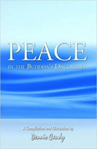 Peace in the Buddha's discourses : a compilation and discussion