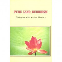 Pure land Buddhism: dialogues with Ancient masters.