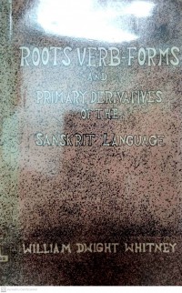 The Roots, Verb-forms and Primary Derivatives of the Sanskrit Language : (a supplement to His Sanskrit Grammar)