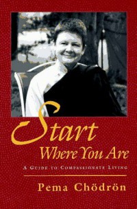 Start where you are : a guide to compassionate living