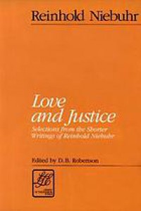 Love and justice : selections from the shorter writings of Reinhold Niebuhr