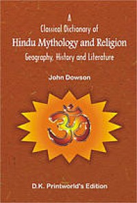 A classical dictionary of Hindu mythology and religion : geography, history and literature