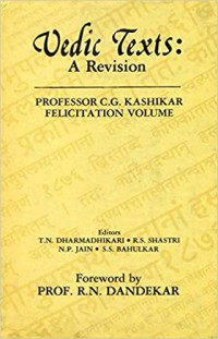 Vedic texts: a revision Prof. C. G. Kashikar felicitation volume