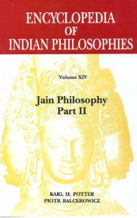 The encyclopedia of Indian philosophies Vol. XIV, Jain philosophy : part II