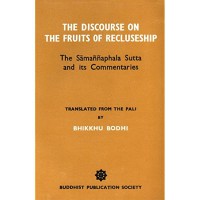 The discourse on the fruits of recluseship : the Sāmaññaphala Sutta and its commentaries