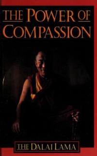 The power of compassion : a collection of lectures by His Holiness the XIV Dalai Lama ; translated by Geshe Thupten Jinpa.