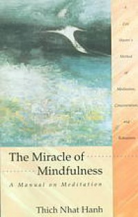 The miracle of mindfulness! : a manual of meditation