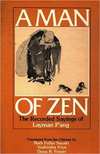 A man of Zen : the recorded sayings of Layman Pʻang ; a ninth-century Zen classic