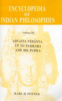 Encyclopedia of Indian philosophies Vol. 3. Advaita Vedānta up to Śaṃkara and his pupils / ed. by Karl H. Potter