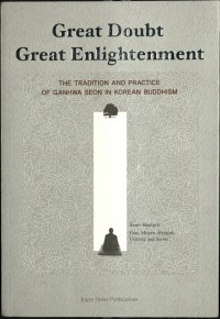 Great doubt, great enlightenment : the tradition and practice of Ganhwa Seon in Korean Buddhism