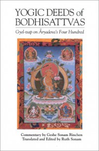 The yogic deeds of Bodhisattvas : Gyel-tsap on Aryadeva's 