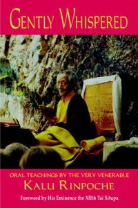 Gently whispered : oral teachings by the very venerable Kalu Rinpoche : foreword by his eminence the XIIth Tai Situpa