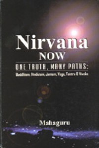 Nirvana now : one truth, many paths : Buddhism, Hinduism, Jainism, yoga, tantra & viveka